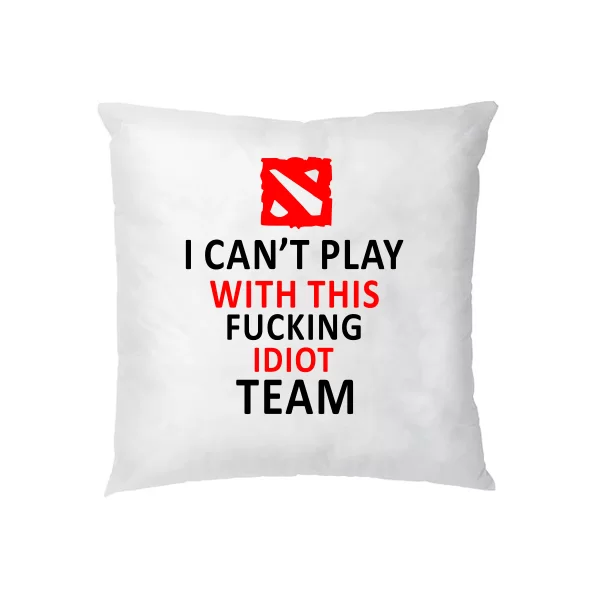 Подушка I cant play with this fucking idiot team